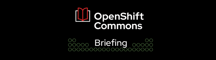OpenShift-Commons-Briefing-Blog